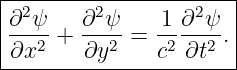 |----------------------|
|∂2ψ    ∂2ψ     1 ∂2ψ  |
|---2 + ---2 = -2 --2-.|
-∂x-----∂y-----c--∂t---
