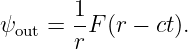         1
ψout =  -F (r − ct).
        r
