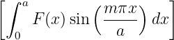 [∫ a         ( mπx )    ]
     F(x )sin   ----- dx
  0             a
