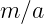m ∕a

