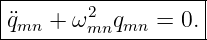 |-------2----------|
q¨mn-+--ωmnqmn--=-0.-
