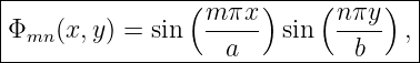 |-----------------------------------|
|               (m-πx-)    ( nπy-)  |
Φmn (x,y ) = sin    a    sin    b   , |
-------------------------------------
