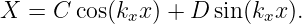 X  = C cos(kxx ) + D sin(kxx ).
