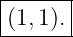 |------|
|(1,1).|
-------
