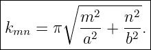 |--------∘-----------|
|          m2    n2  |
|kmn = π   --2 + --2 .
------------a-----b---

