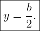 |------|
|    b-|
y =  2.|
--------
