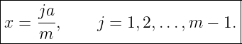 |--------------------------------|
|    ja-                         |
|x =  m ,    j = 1, 2,...,m − 1. |
---------------------------------

