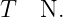 T  N.
