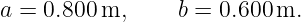 a = 0.800 m,     b = 0.600 m.
