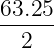 63.25-
2