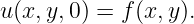 u (x, y,0) = f(x,y).
