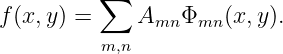          ∑
f(x,y ) =    A   Φ   (x, y).
               mn  mn
          m,n
