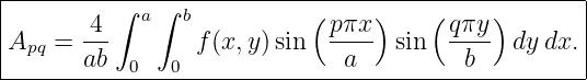 |--------------------------------------------------|
|       4 ∫ a ∫ b          ( pπx )    (qπy )       |
|Apq = ---       f(x, y)sin  ---- sin  ----  dydx. |
-------ab--0---0--------------a----------b----------
