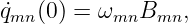 ˙qmn(0) = ωmnBmn,

