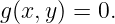 g(x,y ) = 0.
