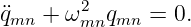 q¨mn +  ω2mnqmn  = 0.
