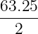 63.25-
2