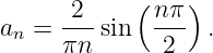             (    )
a  =  2--sin  nπ- .
 n    πn       2
