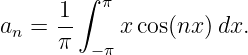        ∫ π
a  = 1-    x cos(nx)dx.
 n   π  − π
