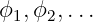 ϕ ,ϕ  ,...
 1   2
