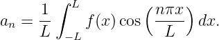         ∫ L         (     )
an =  1-    f(x )cos  nπx-  dx.
      L  − L           L
