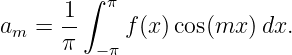        ∫
      1   π
am =  --   f (x)cos(mx ) dx.
      π  −π

