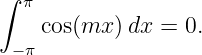 ∫ π
    cos(mx )dx =  0.
 −π
