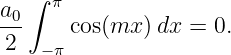   ∫  π
a0-   cos(mx ) dx = 0.
2   −π

