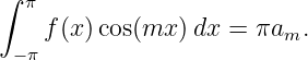 ∫ π
    f(x) cos(mx )dx =  πa  .
 − π                     m
