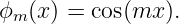 ϕm (x) = cos(mx ).
