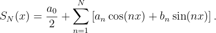                ∑N
S  (x) =  a0+     [a  cos(nx ) + b sin(nx)].
  N       2         n            n
               n=1
