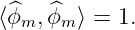 ⟨^ϕm, ^ϕm ⟩ = 1.

