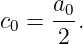      a0
c0 = --.
     2
