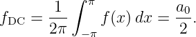         1 ∫ π           a0
fDC =  ---    f(x) dx = ---.
       2π  −π            2
