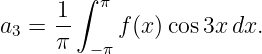      1 ∫  π
a3 = --    f (x )cos3x dx.
     π   −π
