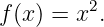        2
f(x) = x .
