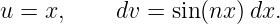u = x,     dv =  sin(nx )dx.
