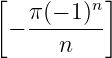 [   π(− 1)n]
  − --------
      n