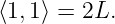 ⟨1,1⟩ = 2L.
