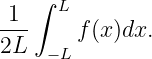  1  ∫ L
---     f(x)dx.
2L   −L
