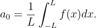         ∫
     -1   L
a0 = L      f(x)dx.
         −L
