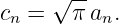      √ --
cn =   π an.
