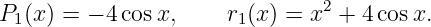 P (x) = − 4 cosx,     r (x ) = x2 + 4cosx.
 1                     1
