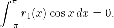 ∫
  π
    r1(x)cos xdx =  0.
 −π
