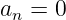 an =  0
