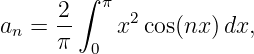         ∫
      2-  π  2
an =  π     x cos(nx )dx,
         0
