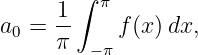      1∫  π
a0 = --    f (x)dx,
     π   −π
