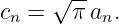      √ --
cn =   π an.
