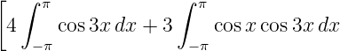 [ ∫ π ∫ π
4 −π cos3x dx + 3 −π cosx cos3x dx