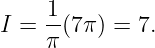      1
I =  π(7π) = 7.
